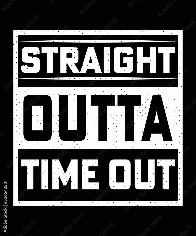 Fototapeta premium STRAIGHT OUTTA MY TIMEOUT TSHIRT DESIGN