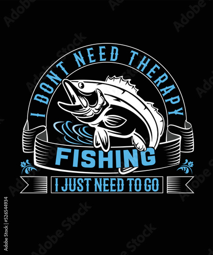I don't need therapy fishing I just need to go t-shirt design