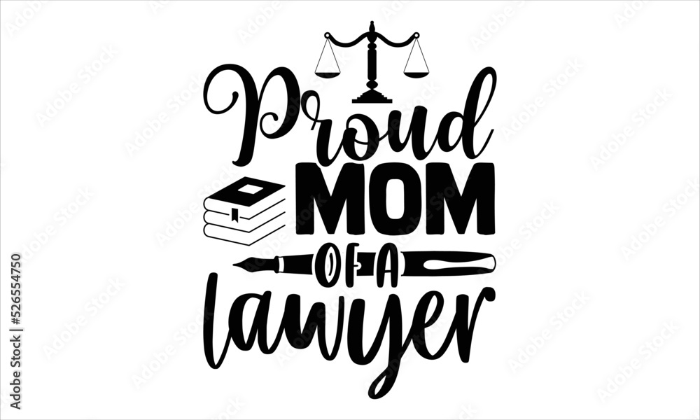Proud Mom Of A Lawyer  - Lawyer T shirt Design, Modern calligraphy, Cut Files for Cricut Svg, Illustration for prints on bags, posters