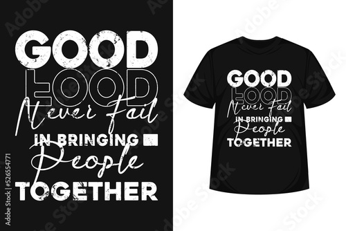 Good food never fail people together modern typography tshirt design motivational quote for food