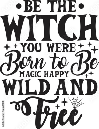 Be the Witch You Were Born to Be Magic Happy Wild and Free