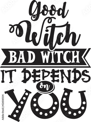 Good Witch Bad Witch It Depends on You