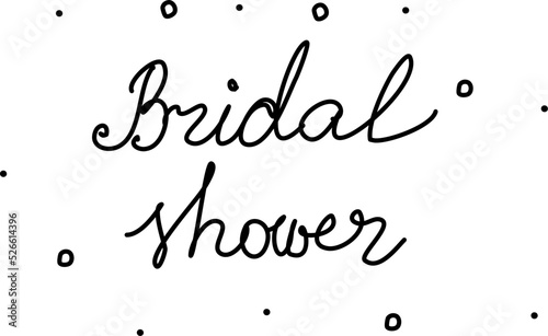 Bridal shower, phrase handwritten. Modern calligraphy text. Isolated word, lettering black