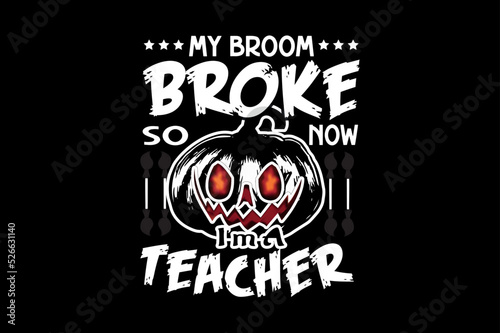 my broom broke so now I am a teacher, Halloween t-shirt design