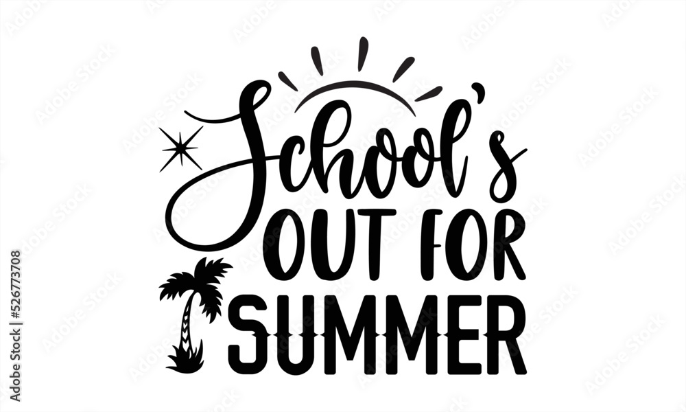 School’s out for summer - Summer T-shirt Design, lettering poster quotes, inspiration lettering typography design, handwritten lettering phrase, svg, eps
