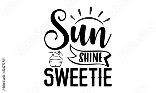 Sun shine sweetie- Summer T-shirt Design  Conceptual handwritten phrase calligraphic design  Inspirational vector typography  svg