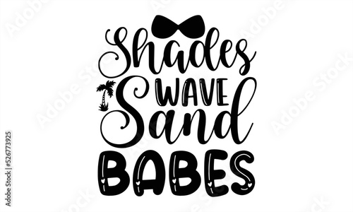 Shades wave sand babes- Summer T-shirt Design  Vector illustration with hand-drawn lettering  Set of inspiration for invitation and greeting card  prints and posters  Calligraphic svg 