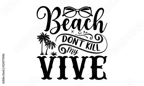 Beach don t kill my vibe- Summer T-shirt Design  Conceptual handwritten phrase calligraphic design  Inspirational vector typography  svg