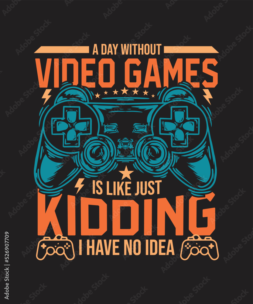 A DAY WITHOUT VIDEO GAMES IS LIKE JUST KIDDING I HAVE NO IDEA
