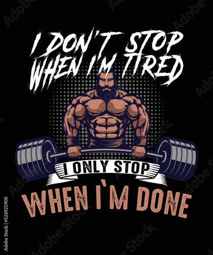 I don t stop when I m tired... - tshirt design