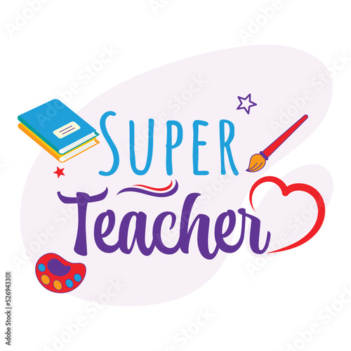 Super Teacher Lettering With Heart Shape, Notebooks, Color Palette, Paintbrush Against Background.