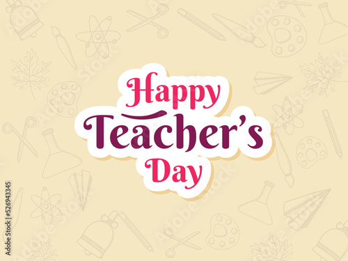 Sticker Style Happy Teacher's Day Font Against Beige School Supplies Element Background.