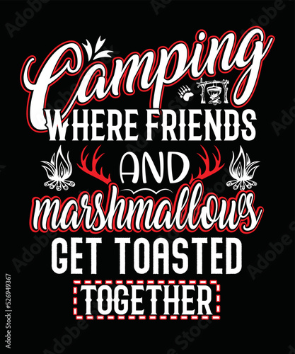 Camping where friends and marshmallows get toasted together T-shirt design
