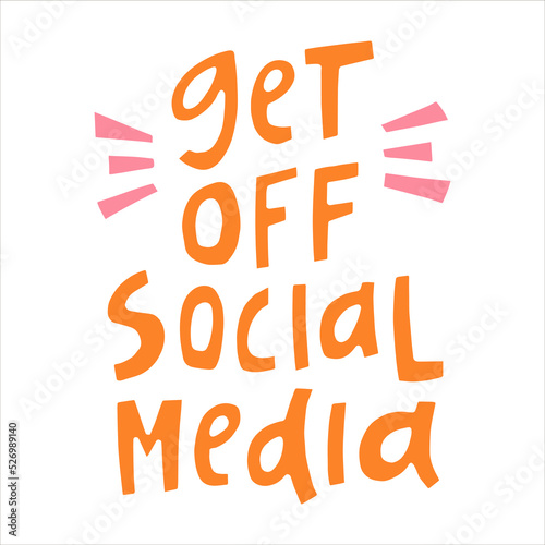 Get off social media - hand-drawn quote. Creative lettering illustration for posters, cards, t-shirts etc.