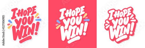 I hope You Win. Vector handwritten letterings.