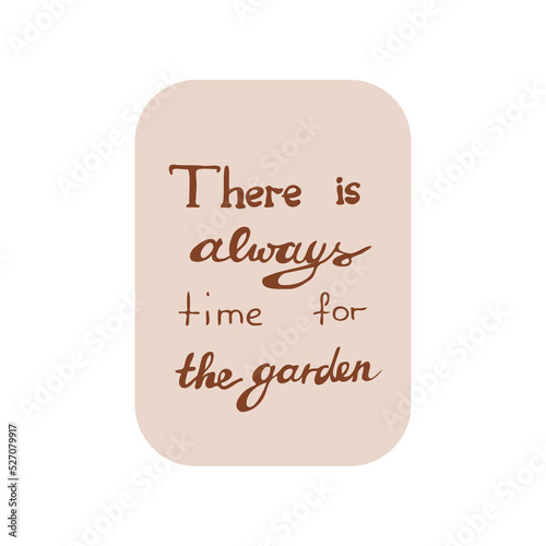 
there is always time for garden words on the white background