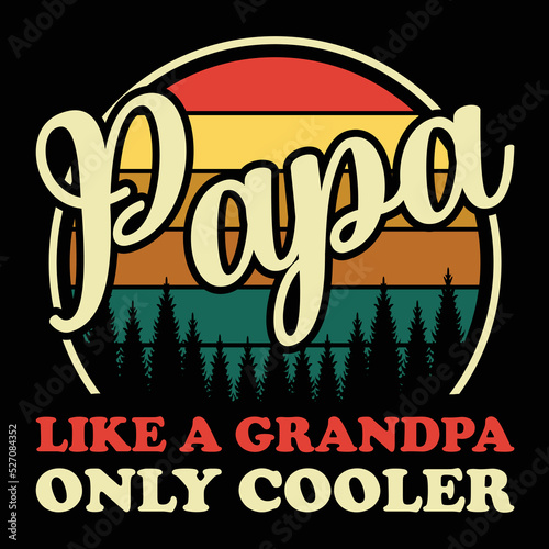 Papa like a grandpa only cooler