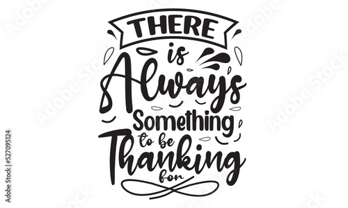 There Is Always Something To Be Thanking For Svg T-Shirt Design