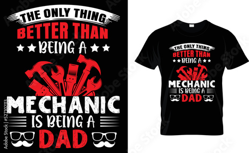 THE ONLY THING BETTER THAN BEING A MECHANIC IS BEING ... T-shirt Design Template.