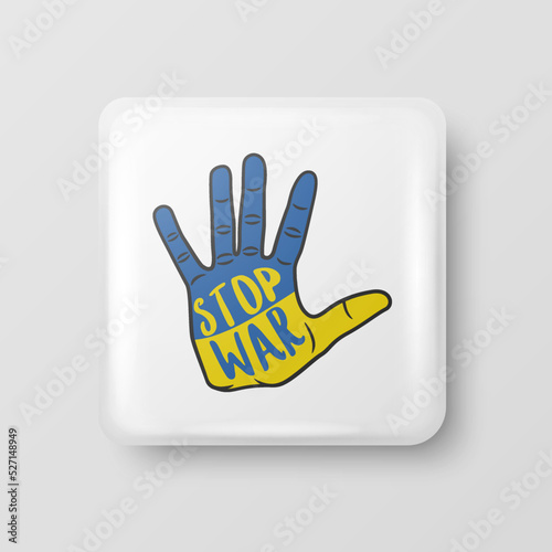 Stop War in Ukraine. Button Pin Badge with Anti-war Call. Struggle, Protest, Support Ukraine, Palm with Ukrainian War. Vector Illustration. Slogan, Call for Support for Ukraine