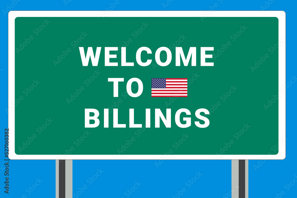City of Billings. Welcome to Billings. Greetings upon entering American city. Illustration from Billings logo. Green road sign with USA flag. Tourism sign for motorists