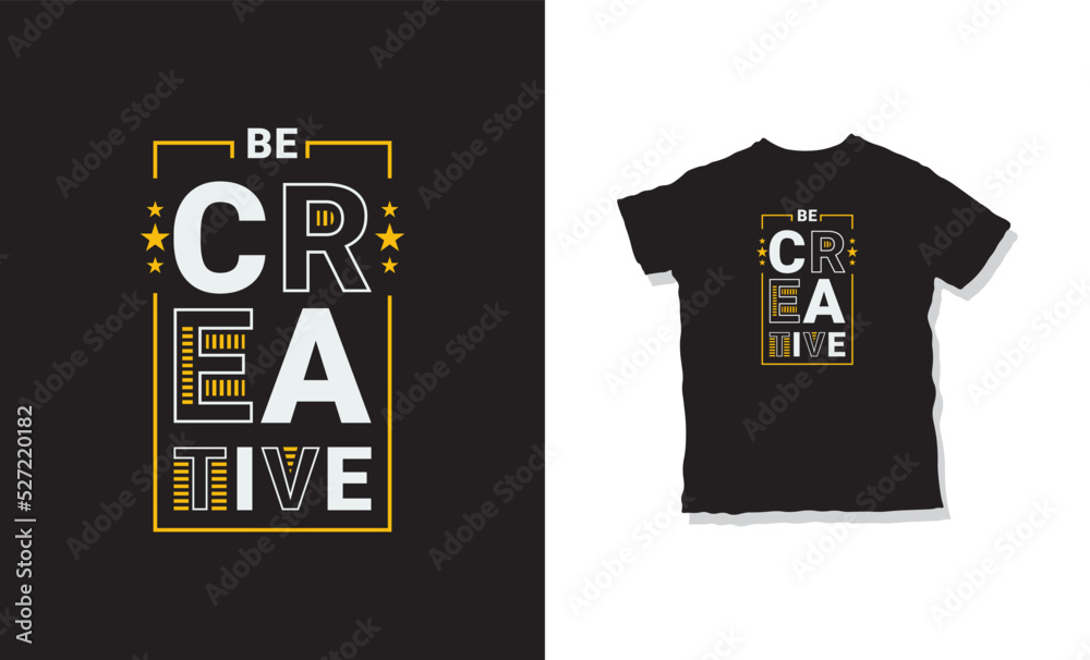 Be creative quotes t-shirt design