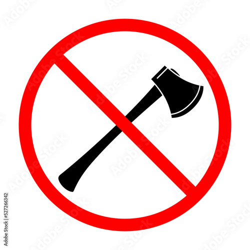 Axe ban sign. Axe is forbidden. Prohibited sign of axe. Red prohibition sign. Vector illustration