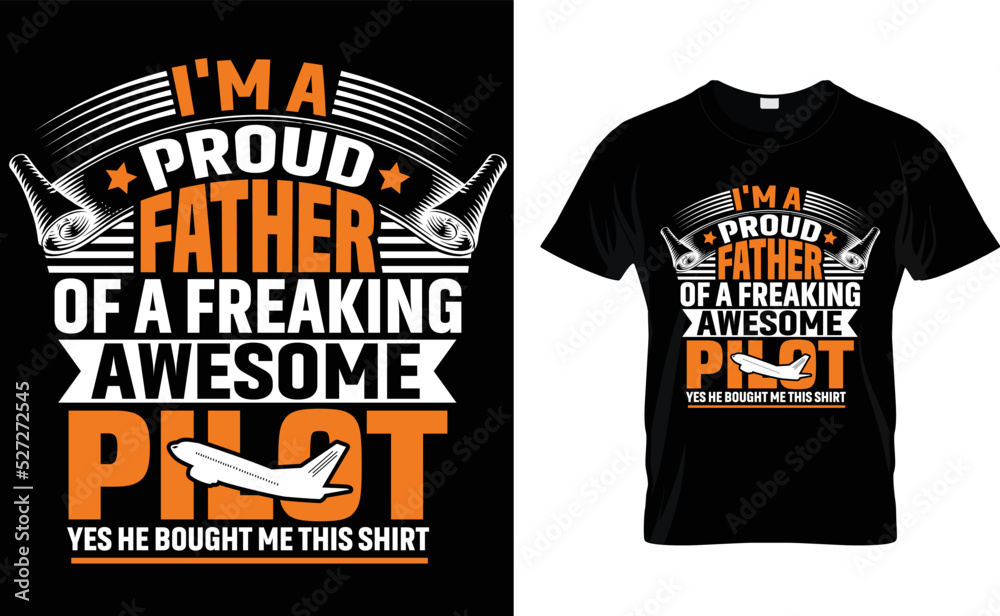 I'M PROUD FATHER OF A FREAKING AWESOME PILOT YES HE BOUGHT ... T-Shirt Design Template. I'M PROUD FATHER OF A FREAKING AWESOME PILOT YES HE BOUGHT ... T-Shirt Design Template.