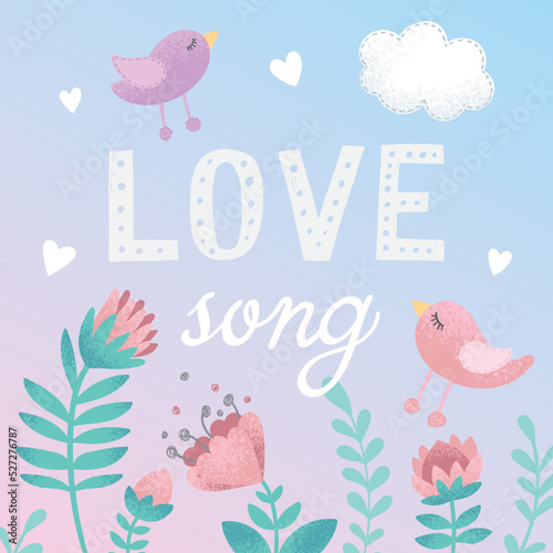 Cute birds fly among exotic flowers against the sky. Lettering song of love. Vector illustration in pastel colors