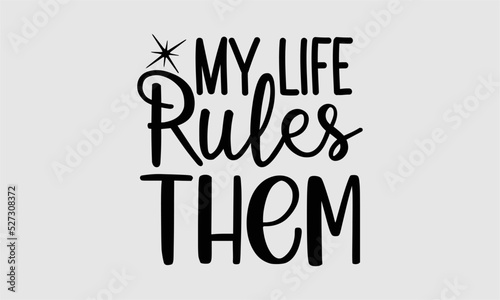 Fotografia My life rules them- Wife T-shirt Design, Handwritten Design phrase, calligraphic
