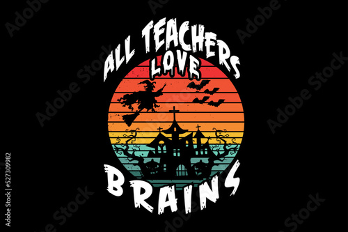 All teachers love brains, Halloween t-shirt design