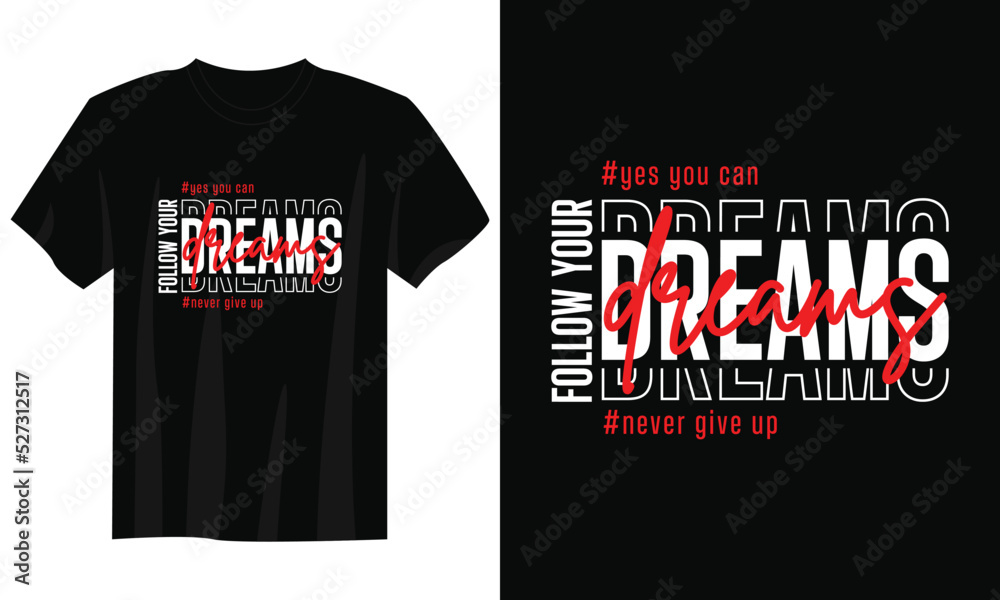 follow your dreams typography t-shirt design, motivational typography t-shirt design, inspirational quotes t-shirt design, streetwear t-shirt design follow your dreams typography t-shirt design, motivational typography t-shirt design, inspirational quotes t-shirt design, streetwear t-shirt design