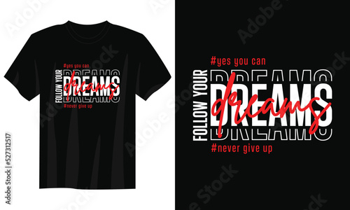 follow your dreams typography t-shirt design, motivational typography t-shirt design, inspirational quotes t-shirt design, streetwear t-shirt design