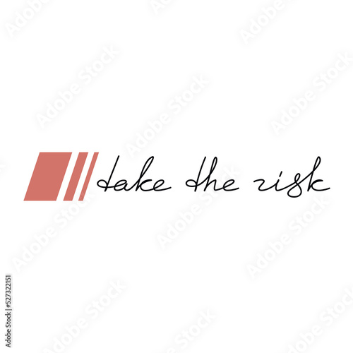 Vector saying handwriting. One line continuous phrase Take The Risk. Modern calligraphy slogan, text design element for print, banner, wall art poster, card, brochure.