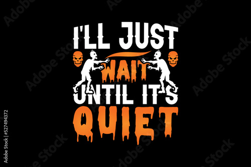I'll just wait until it's quiet, Halloween t-shirt design