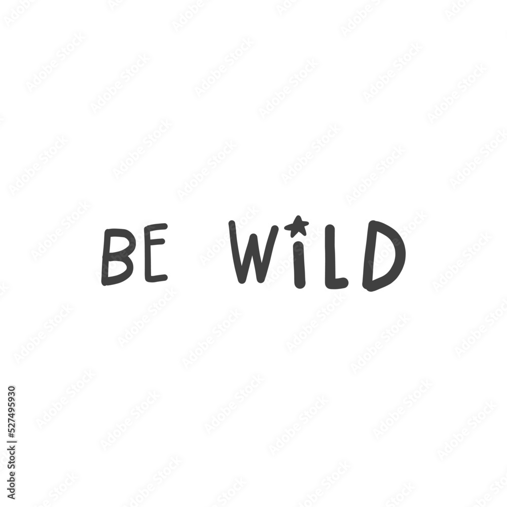 Be wild. Hand drawn lettering. Vector illustration. Be wild. Hand drawn lettering. Vector illustration.