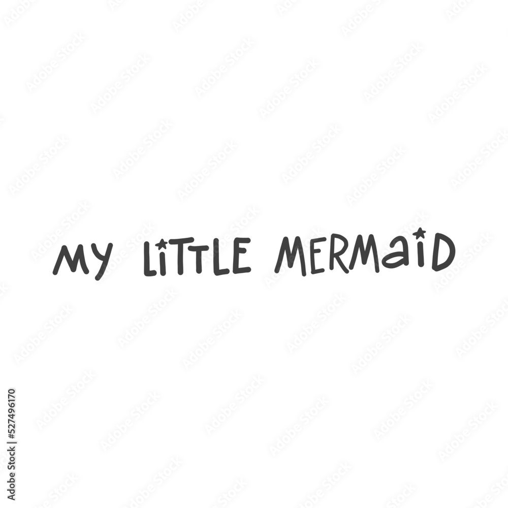 ector Mermaid poster with hand drawn text isolated on white background. Typography poster: My little mermaid. For design prints, greeting cards, posters ector Mermaid poster with hand drawn text isolated on white background. Typography poster: My little mermaid. For design prints, greeting cards, posters