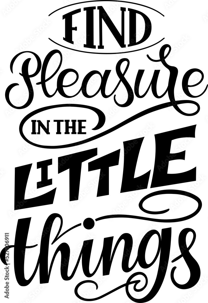The phrase is calligraphic: find pleasure in the little things things. Motivational slogan. The phrase is isolated on a transparent background, png.