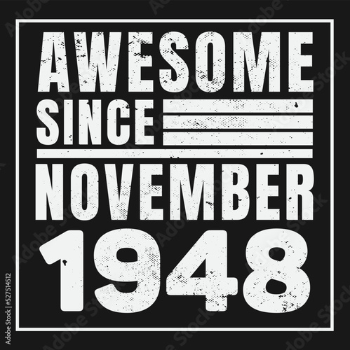 Awesome Since November 1948. Vintage Retro Birthday Vector, Birthday gifts for women or men, Vintage birthday shirts for wives or husbands, anniversary T-shirts for sisters or brother