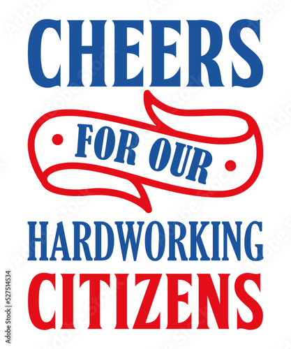 Cheers for our hardworking citizens t shirt design
