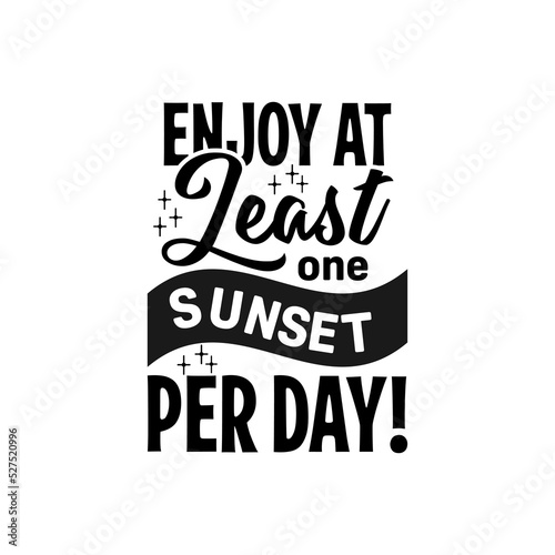 enjoy at least one sunset per day black retro quote text art Calligraphy 