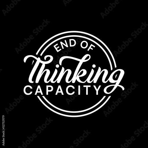 end of thinking capacity badge quote text art Calligraphy 