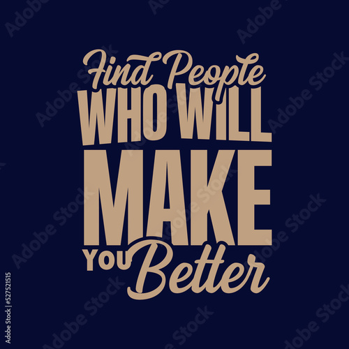 find people who will make you better quote text art Calligraphy 