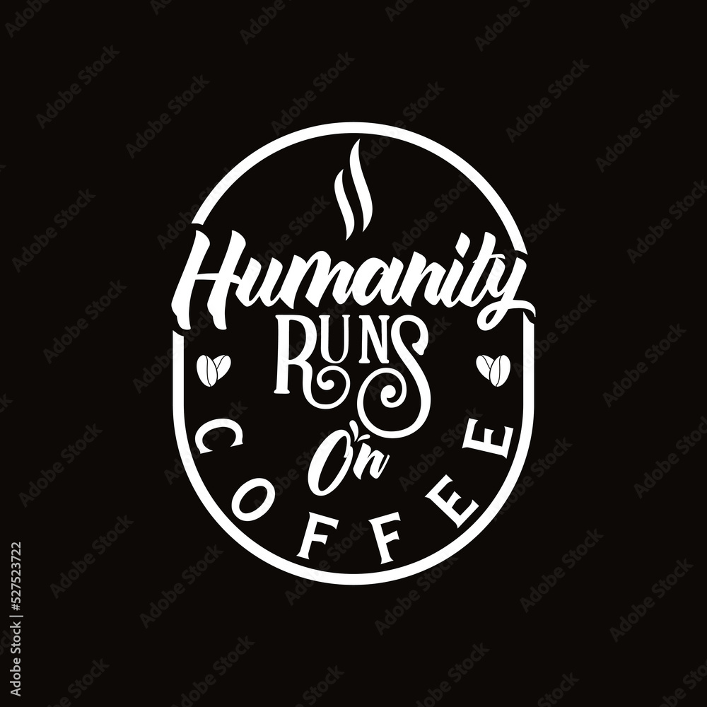 humanity runs on coffee quote text art Calligraphy 