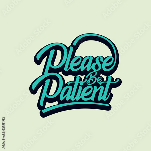 Simple Word Art and Quote Please be Patient Typography