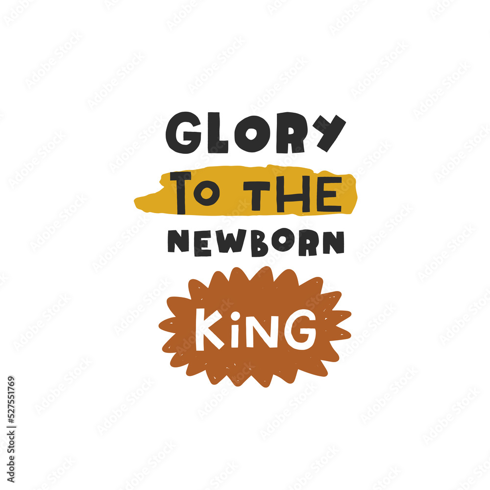 Glory to the newborn king. Christmas lettering. Hand drawn illustration in cartoon style. Cute concept for xmas. Illustration for the design postcard, textiles, apparel, decor