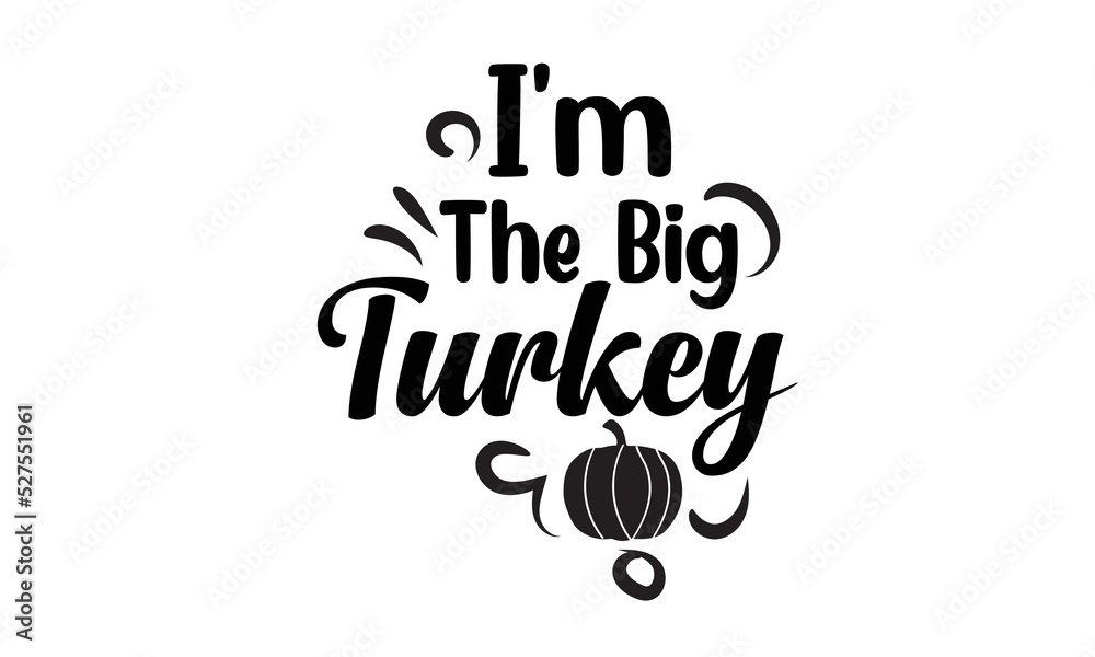 I'm The Big Turkey T Shirt Design