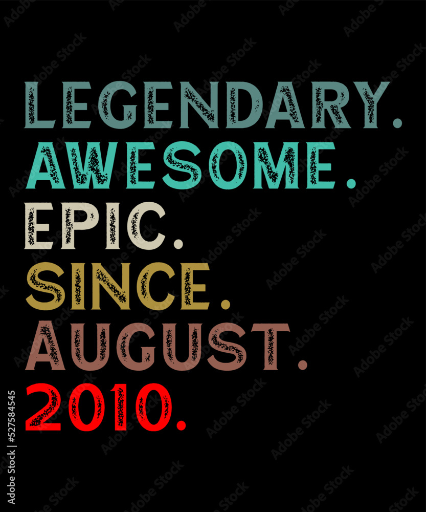 legendary awesome epic since august 2010is a vector design for printing on various surfaces like t shirt, mug etc.