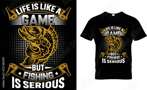 LIFE IS LIKE A GAME BUT FISHING IS.... T-Shirt Design Template. photo