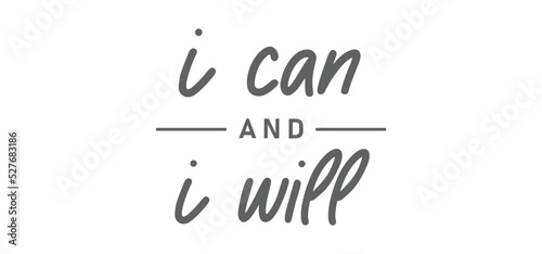I can and I will lettering text. Motivational calligraphic phrase. Positive message slogan handwritten.